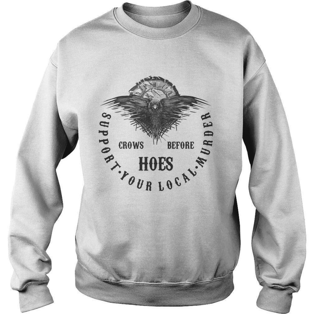 Crowns Before Hoes Support Your Local Murder Shirt
